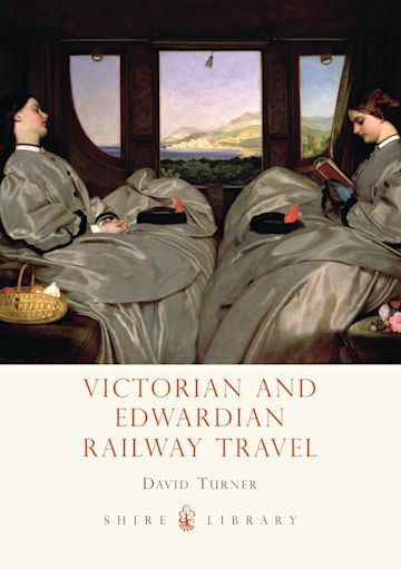 Victorian and Edwardian Rail Travel by David Turner