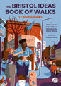 The Bristol Ideas Book of Walks by Robin Askew, Eugene Byrne, Melanie Kelly and Amy O’Beirne