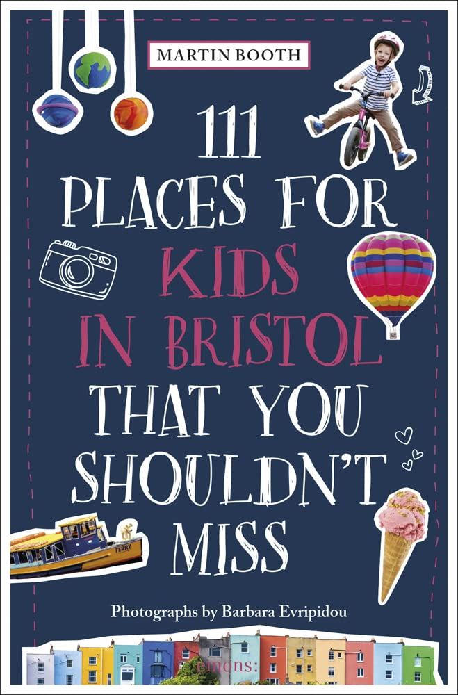 111 Places for Kids in Bristol by Martin Booth and Barbara Evripidou