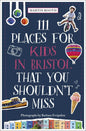 111 Places for Kids in Bristol by Martin Booth and Barbara Evripidou