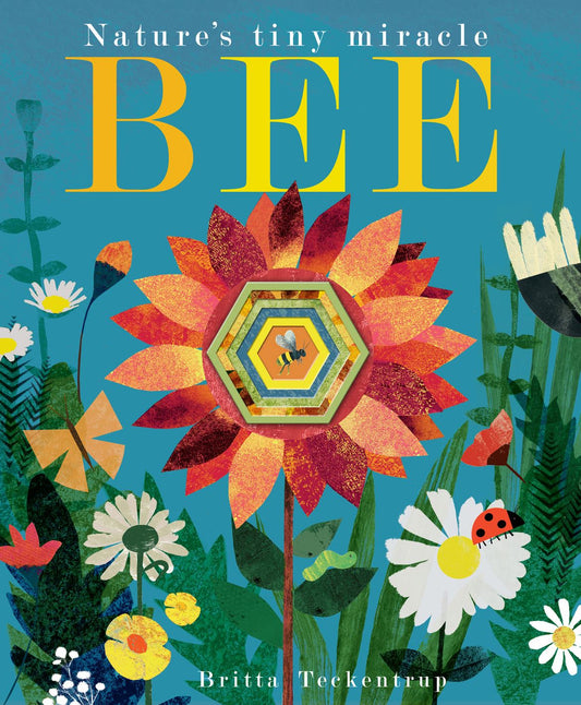 Bee: Nature's Tiny Miracle by Patricia Hegarty & Britta Teckentrup