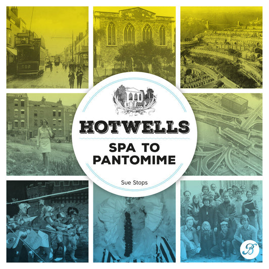 Hotwells: Spa to Pantomime by Sue Stops